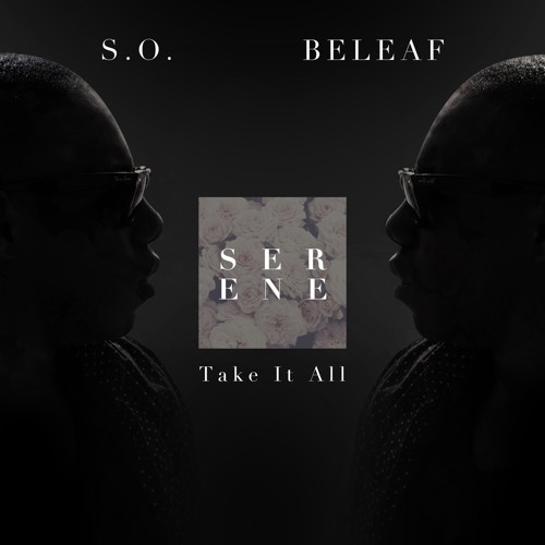 Serene - Take It All ft. S.O. & Beleaf