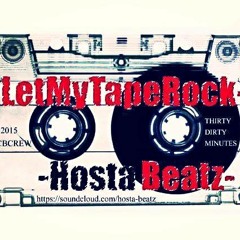 -HOSTA BEATZ- Let My Tape Rock (Thirty Dirty Minutes)