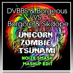 DVBBS & Borgeous VS Borgore & Sikdope - Unicorn Zombie Tsunami (Noize Smash Remaster Mashup) Buy=FD