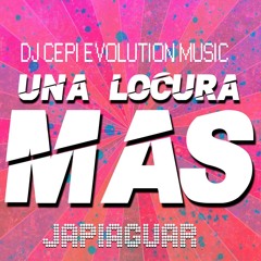 Una Locura Mas - Dj Cepi Evolution Music - Japiaguar