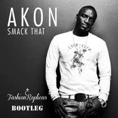 Smack That - Akon (Fashion Replicas Bootleg)