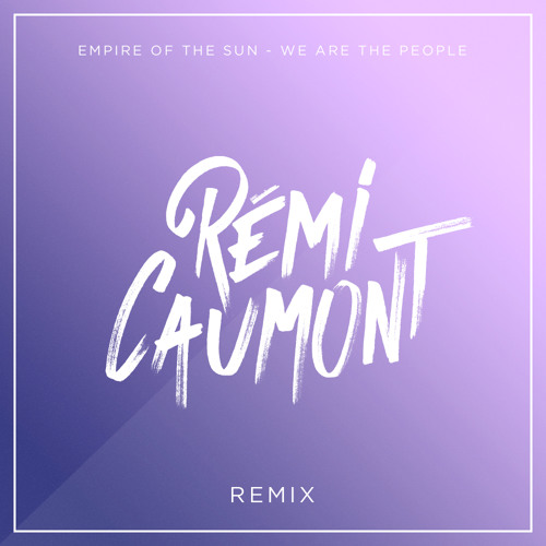Stream Empire Of The Sun - We Are The People (REMI CAUMONT Remix) by REMI  CAUMONT | Listen online for free on SoundCloud