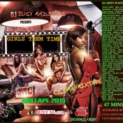 DJ - BUSY MADBOSS PRESENTS - GIRLS THEM TIME MIXTAPE 2015