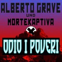 ALBERTO GRAVE umd MORTECATTIVA - ODIO I POVERO (ORIGINAL 1984 HARDCORETINA MIX)