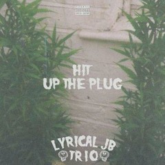 Hit Up The Plug Ft. Lyrical JB & Trio