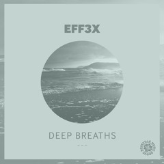 EFF3X - "Deep Breaths" [RMG EXCLUSIVES]