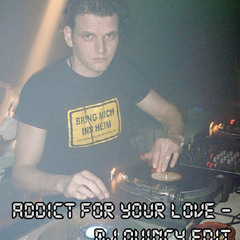 Addict For Your Love - DJ Quincy Edit