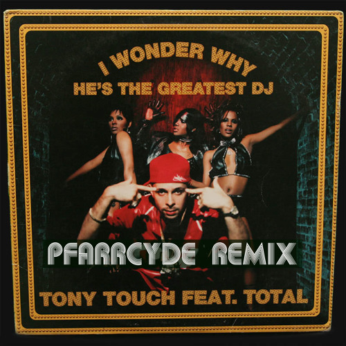 Tony Touch - I Wonder Why He's The Greatest DJ (Pfarrcyde Remix)