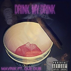 MAVRIK POINT- DRINK MY DRINK FT. QUE DUB