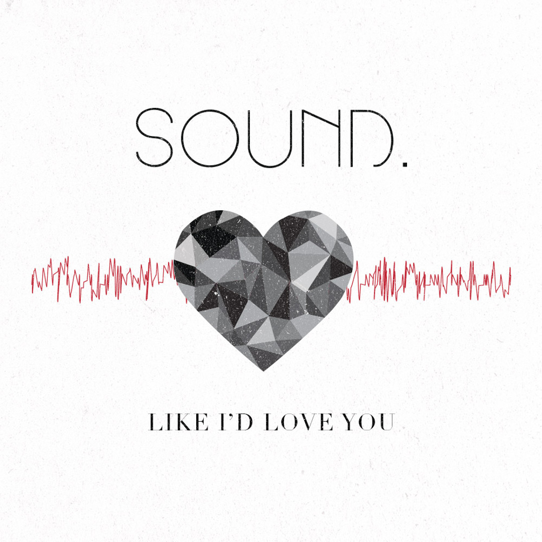 Stream Like I'd Love You by sound. | Listen online for free on SoundCloud