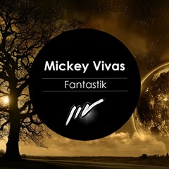 Mickey Vivas - Fantastik (Original Mix)  [FREE DOWNLOAD]