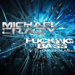 MichaelCrazy - Fucking Bass (Original Mix) Thanks for the 20k plays