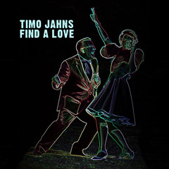 Timo Jahns - Find A Love (Original Mix) - OUT NOW!