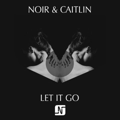 Noir & Caitlin - Let It Go (Raw Club Cut)