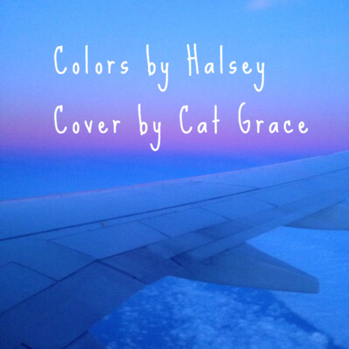 Colors // Halsey (Cover) by Cat Grace | Free Listening on SoundCloud