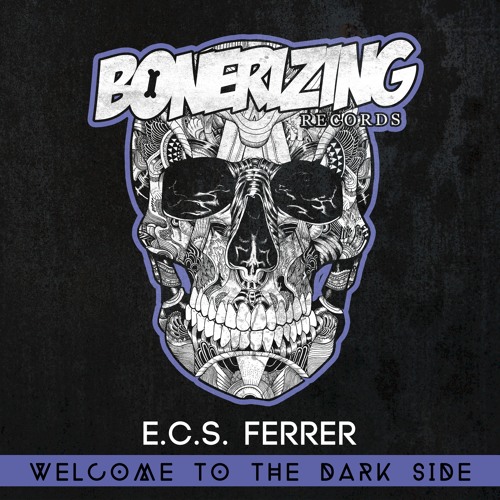 E.C.S. Ferrer - Welcome To The Dark Side [Bonerizing Records] Out Now!