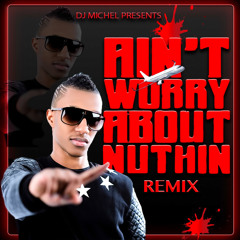 Dj miCheL [ RM Family] - Ain't About Worried Nothin RemiXx 2014