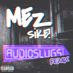 SIKE [AUDIO SLUGS REMIX]