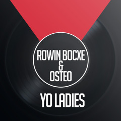 Rowin Bocxe & Osteo - Yo Ladies (Original Mix) *FREE DOWNLOAD*
