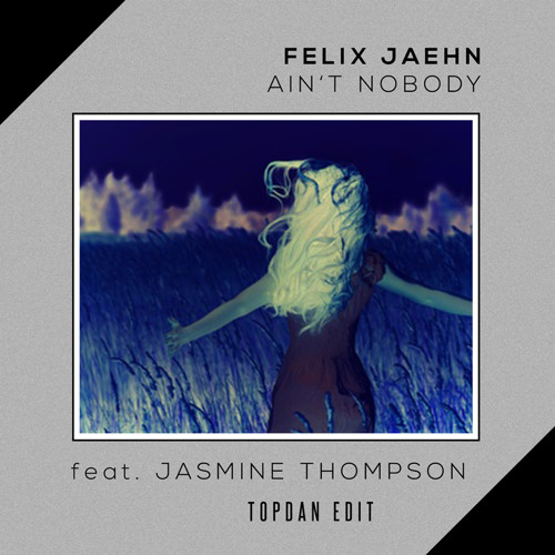 Stream Felix Jaehn Ain't Nobody (TopDan