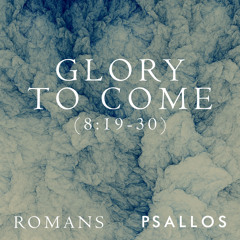 Glory To Come (8:18-30)