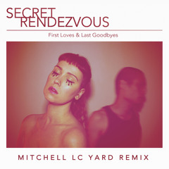 First Loves & Last Goodbyes (Mitchell LC Yard REMIX)