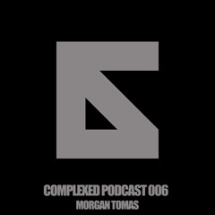 Complexed Podcast 006 with Morgan Tomas
