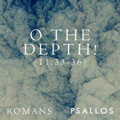 O The Depth! (11:33-36)