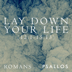 Lay Down Your Life (12:1-15 13)