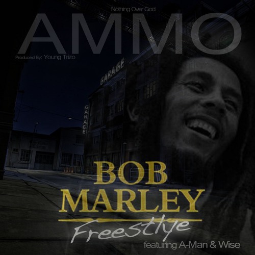Ammo - Bob Marley Freestyle ft. A-Man & Wise [UP NEXT]