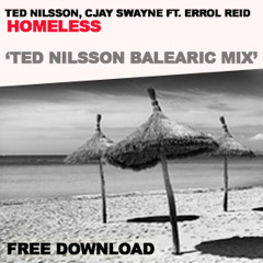 **FREE DOWNLOAD** Ted Nilsson, Cjay Swayne Ft. Errol Reid - Homeless (Ted Nilsson Balearic Mix)