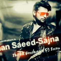 Farhaan Saeed - Sajna (Shaikh Brothers & DJ Seenu Remix)