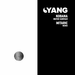 Kobana - Water Surface (Mitaric Remix) [Yang]