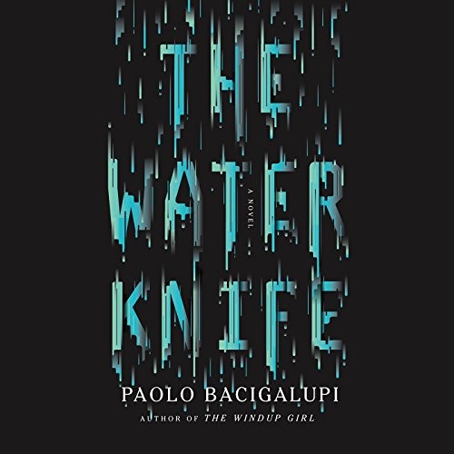 The Water Knife by Paolo Bacigalupi, Narrated by Almarie Guerra