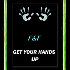 F&F - Get Your Hands Up (Original Mix)
