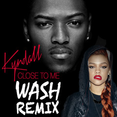 Close To Me RMX - Kyndall Ft. Wash