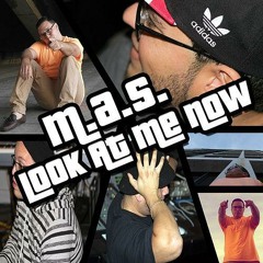 M.a.S. - Look At Me Now