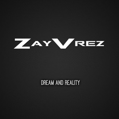 ZayVrez - Dream And Reality