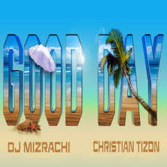 DJ Mizrachi & Christian Tizon - Good Day