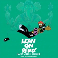 Major Lazer x DJ Snake feat. MØ - Lean On (Brooklyn Shanti remix)