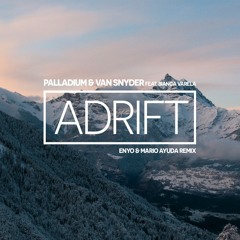 Palladium & Van Snyder Ft. Bianca Varela - Adrift (Enyo & Mario Ayuda Remix)