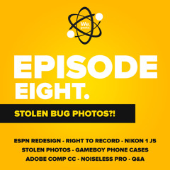 E8: Stolen Bug Photos?!