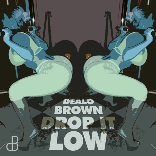 Dealo Brown - Drop It Low (FREE DOWNLOAD)