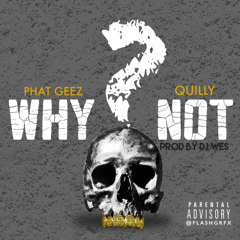 Phat Geez ft. Quilly - Whynot?