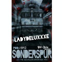 LADYDELUXxXE @ SONDERSPUR ⎮POD.#042 - FRANKFURT ⎮ 03.04.15