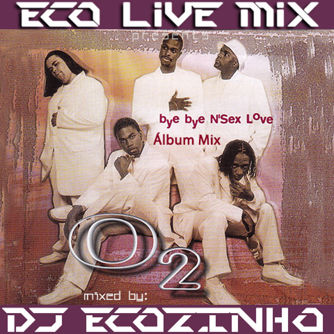 Stream O2 - Bye Bye N'Sex Love (1999) Album Mix - Eco Live Mix Com