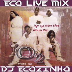 O2 - Bye Bye N'Sex Love (1999) Album Mix - Eco Live Mix Com Dj Ecozinho