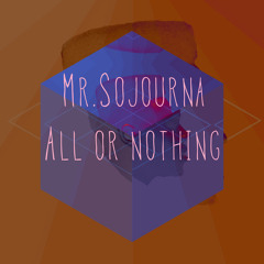 Mr.Sojourna - All or Nothing