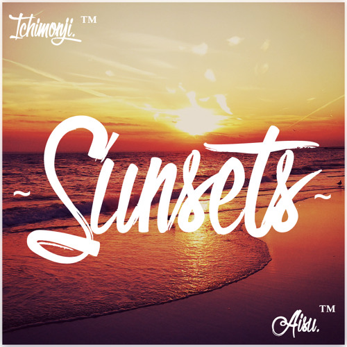 S U N S E T S | Castaways | @Ichimonji @AISU
