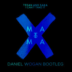 Tegan and Sara - I Can't Take It (Matoma Remix)(Daniel Wogan Bootleg)
